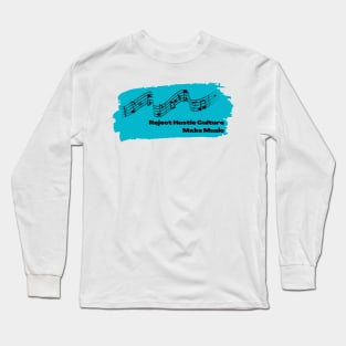 Reject Hustle Culture - Make Music (Teal) Long Sleeve T-Shirt